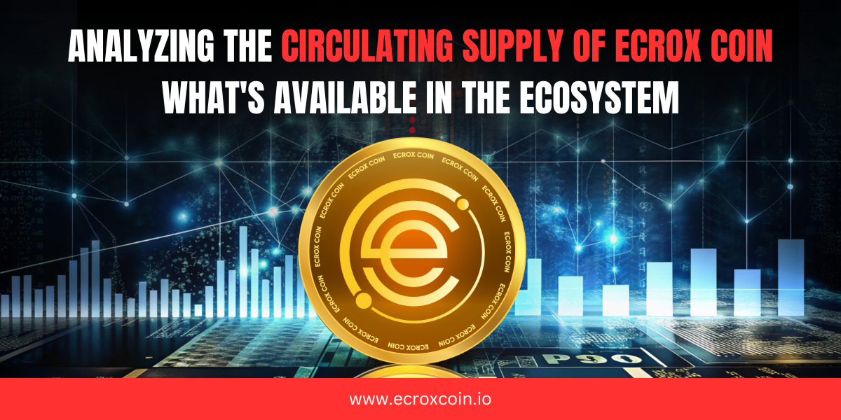 Analyzing the Circulating Supply of Ecrox Coin: What’s Available in the Ecosystem