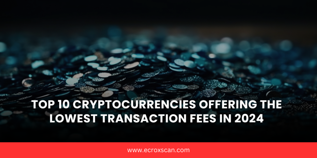 Top 10 Cryptocurrencies Offering the Lowest Transaction Fees in 2024