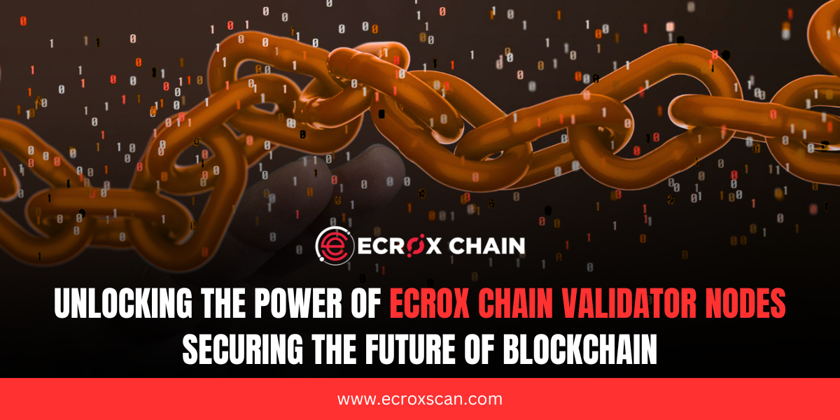 Unlocking the Power of Ecrox Chain Validator Nodes: Securing the Future of Blockchain