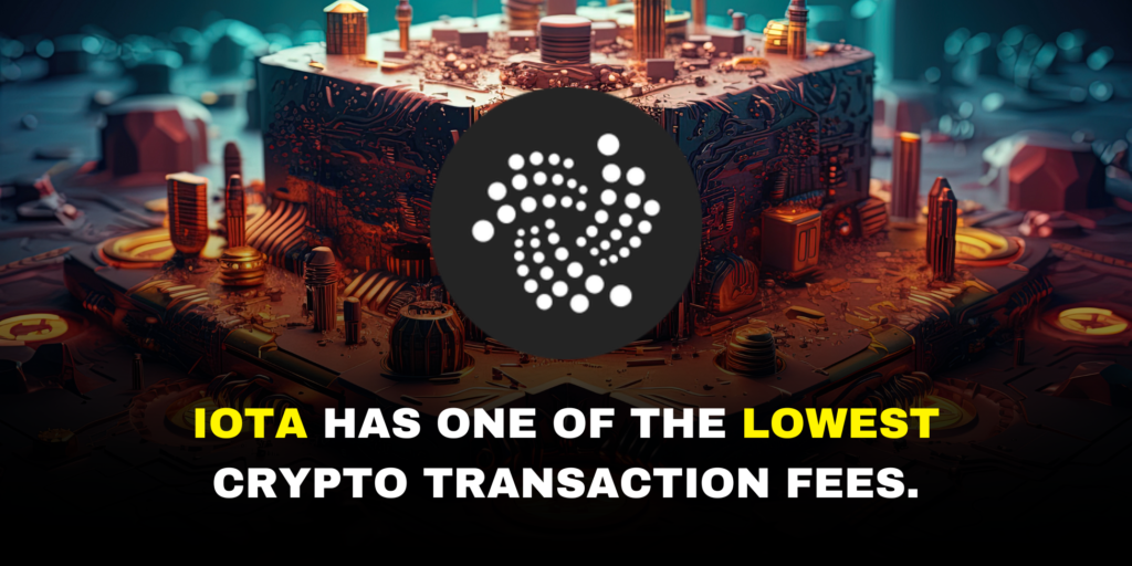 IOTA has one of the lowest crypto transaction fees.   